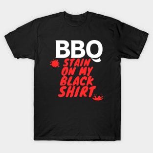 BBQ Stain On My Black Shirt T-Shirt